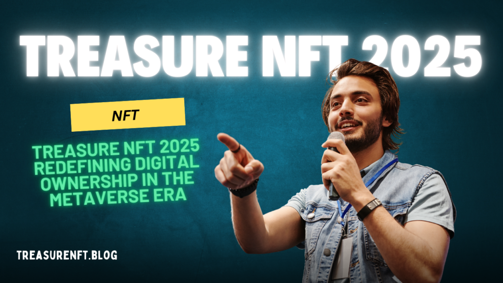 Treasure NFT 2025 Redefining Digital Ownership in the Metaverse Era