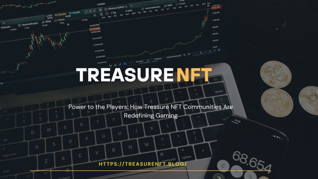 Power to the Players How Treasure NFT Communities Are Redefining Gaming